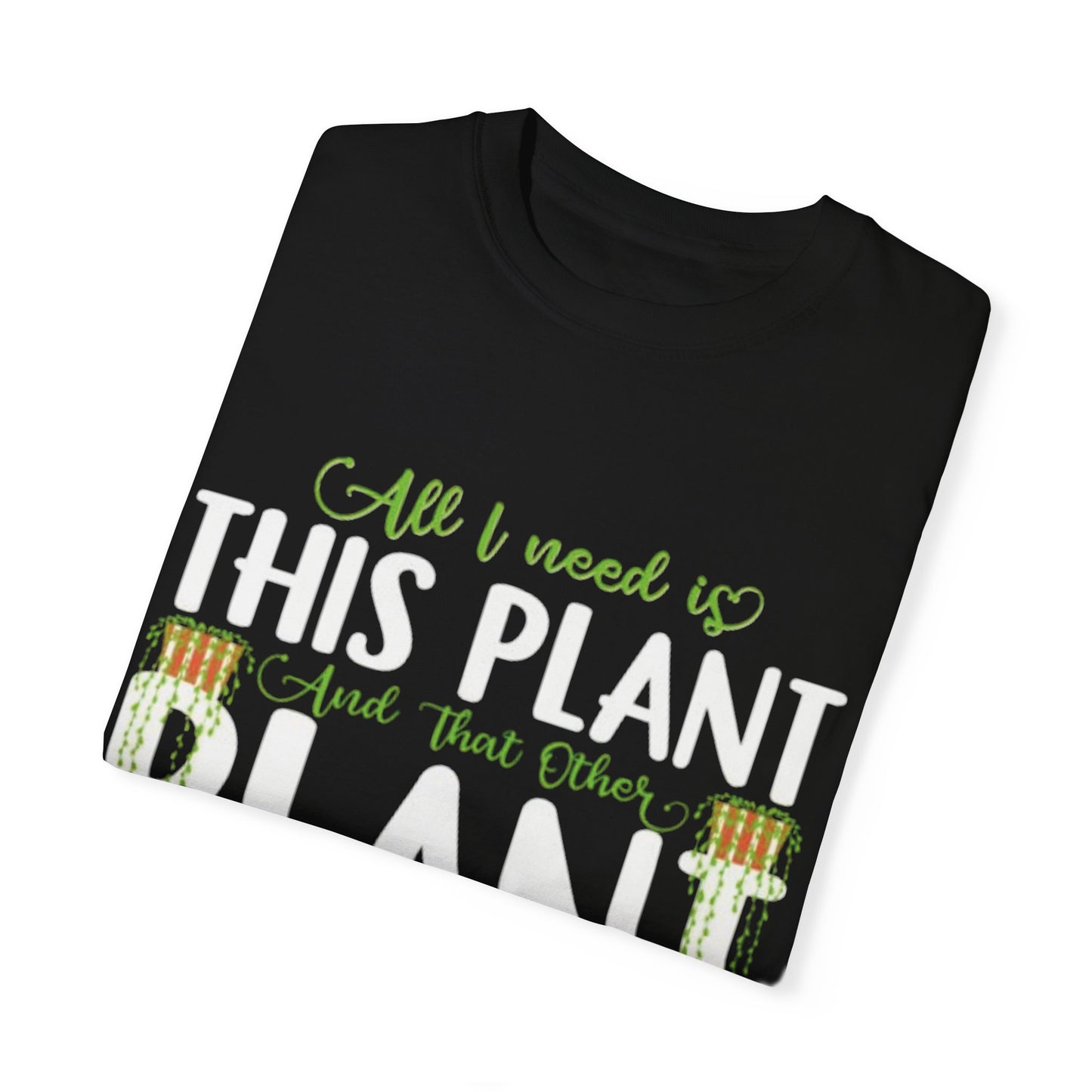 Unisex Plant Lover T-Shirt - "All I Need Is This Plant" Design