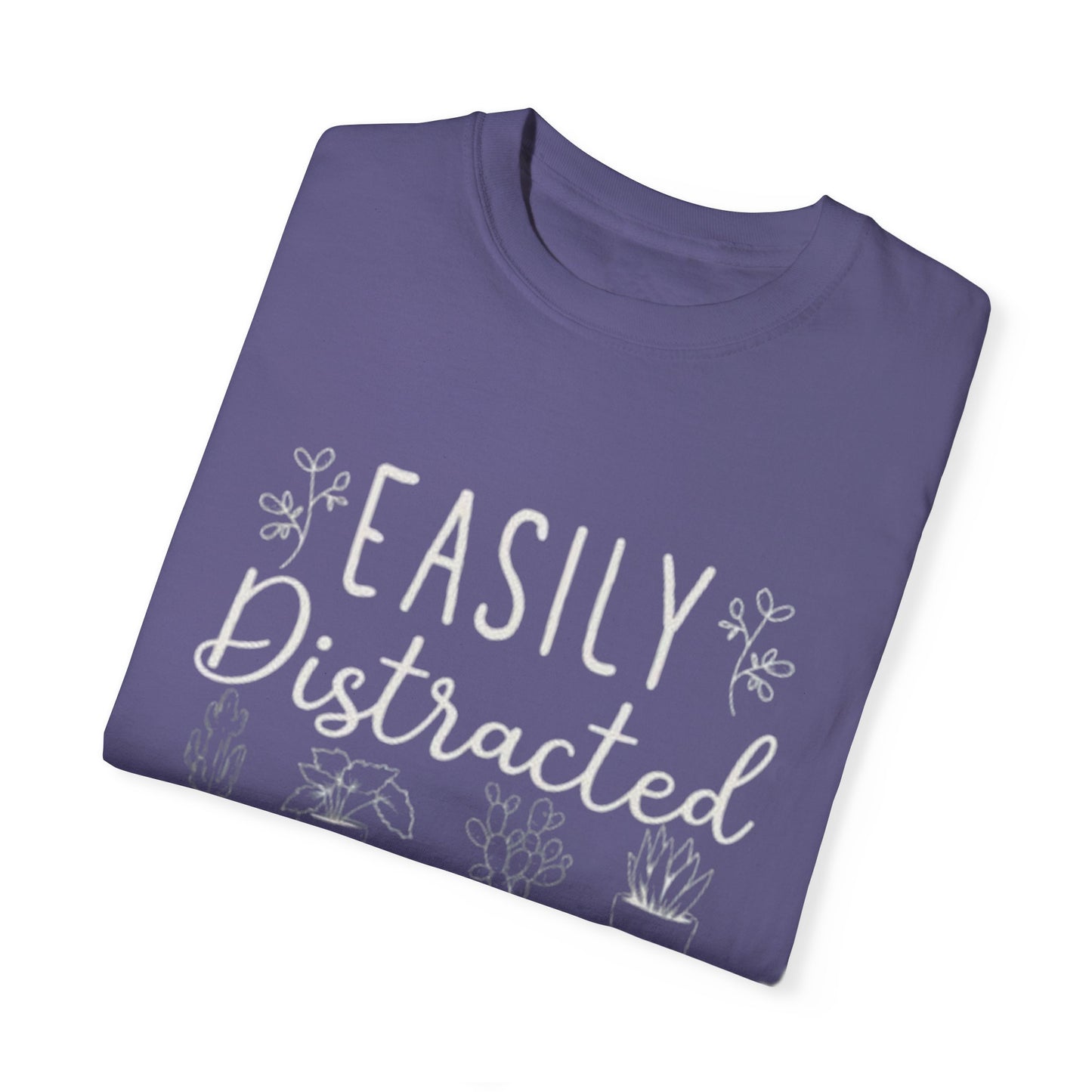 Easily Distracted by Plants Unisex Garment-Dyed T-Shirt - Perfect for Plant Lovers