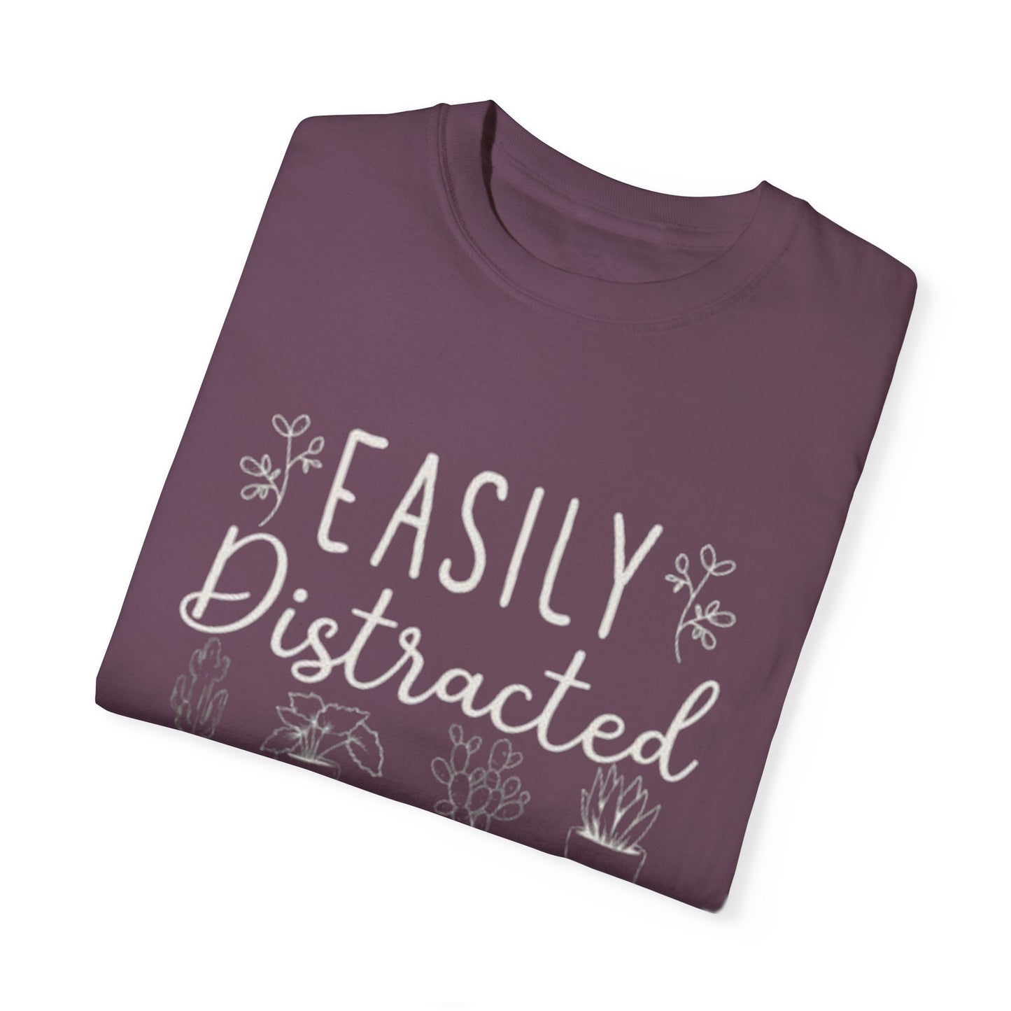 Easily Distracted by Plants Unisex Garment-Dyed T-Shirt - Perfect for Plant Lovers