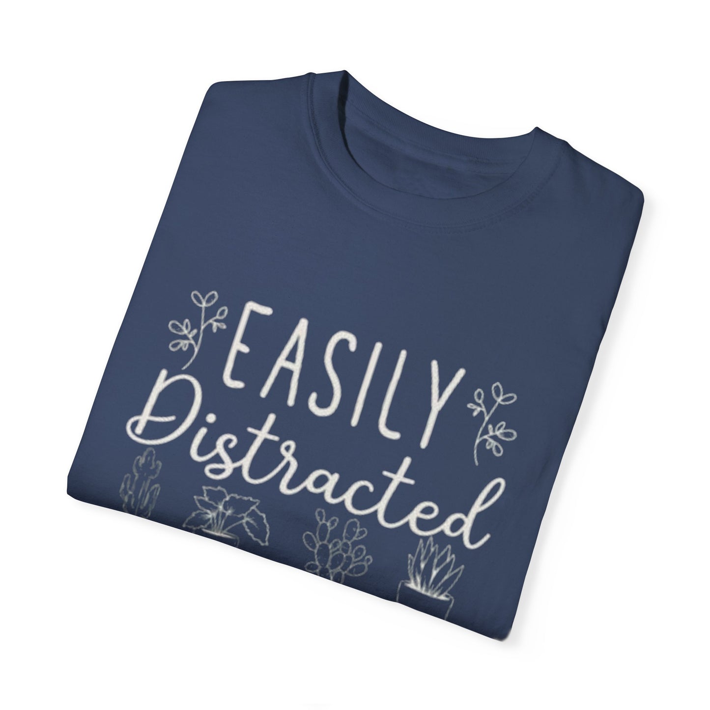 Easily Distracted by Plants Unisex Garment-Dyed T-Shirt - Perfect for Plant Lovers