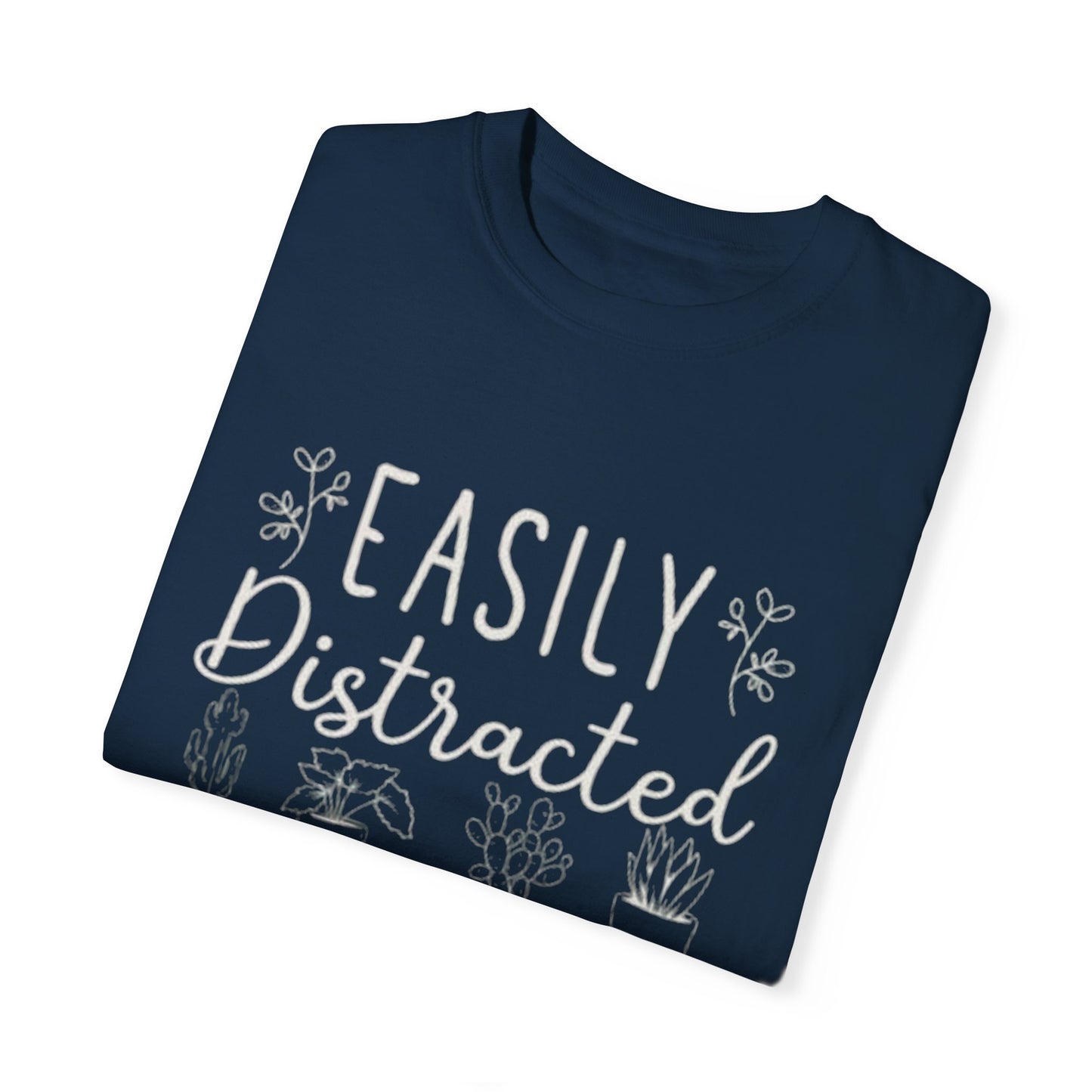 Easily Distracted by Plants Unisex Garment-Dyed T-Shirt - Perfect for Plant Lovers