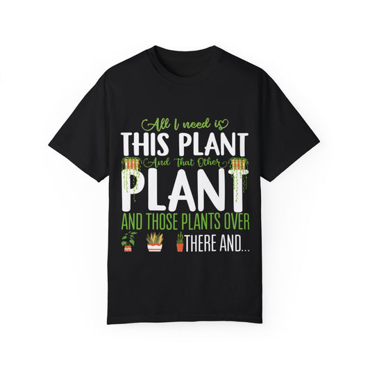 Unisex Plant Lover T-Shirt - "All I Need Is This Plant" Design