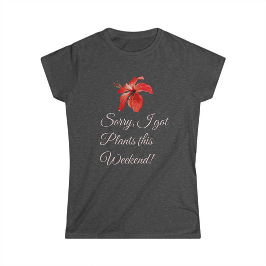 Floral Weekend Vibes Tee - 'Sorry, I Got Plants This Weekend'